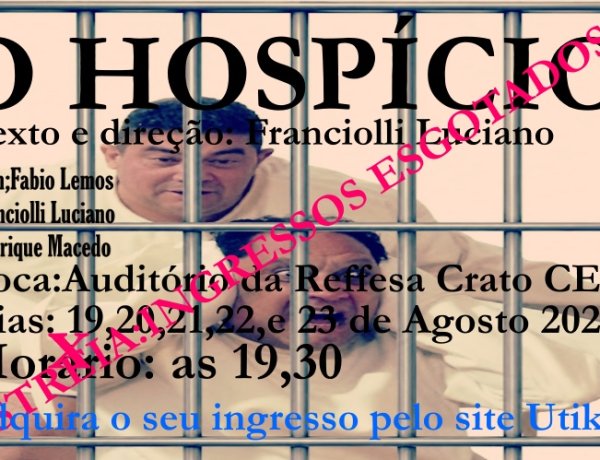 ESPETÁCULO O HOSPÍCIO TEM ESTREIA COM INGRESSOS ESGOTADOS, A SOBRIEDADE DOS LOUCOS VAI INVADIR A LOUCURA DOS SÓBRIOS