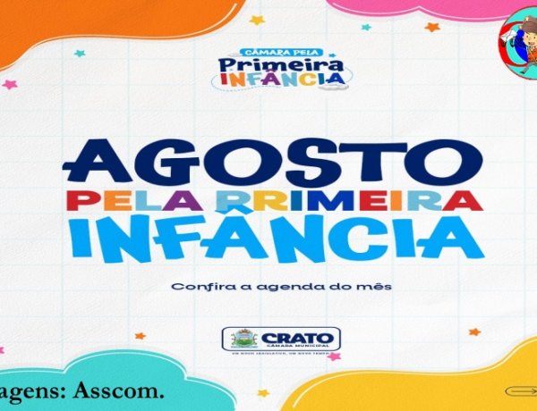 CÂMARA DO CRATO PROMOVE AGENDA ESPECIAL DEDICADA À PRIMEIRA INFÂNCIA EM AGOSTO