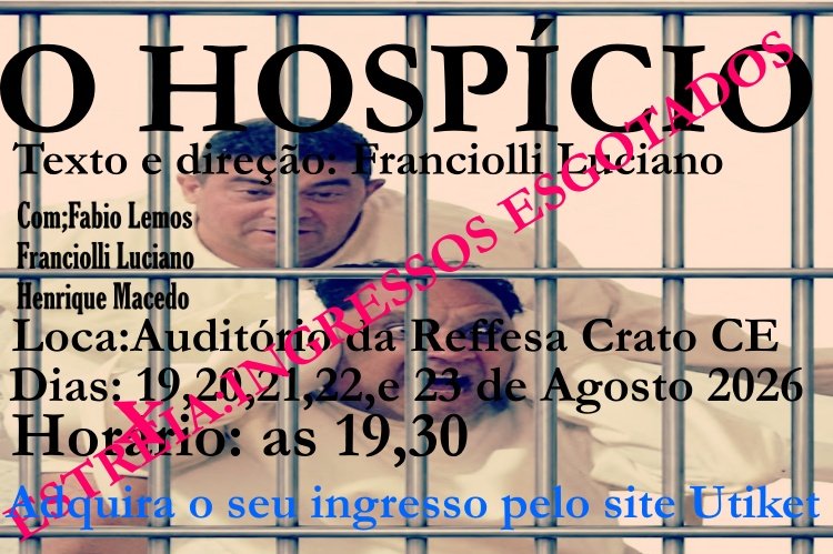 ESPETÁCULO O HOSPÍCIO TEM ESTREIA COM INGRESSOS ESGOTADOS, A SOBRIEDADE DOS LOUCOS VAI INVADIR A LOUCURA DOS SÓBRIOS
