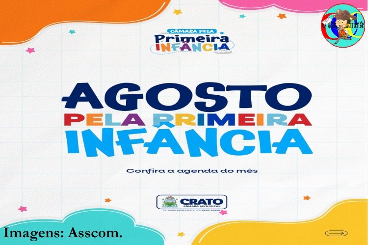 CÂMARA DO CRATO PROMOVE AGENDA ESPECIAL DEDICADA À PRIMEIRA INFÂNCIA EM AGOSTO